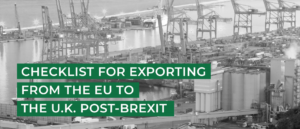 CHECKLIST FOR EXPORTING FROM THE EU TO THE U.K. POST-BREXIT